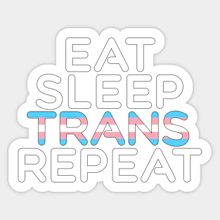 Eat. Sleep. Trans. Repeat Sticker